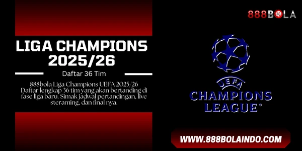 888bola Liga Champions 2025/26: Revealing List of the Teams