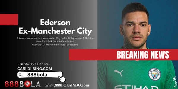Ederson Tinggalkan Man City for New thrilling in Fenerbahçe