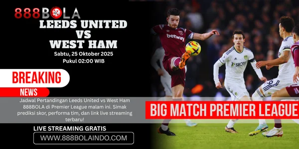 Leeds United vs West Ham 888BOLA – Revealing The Best Team