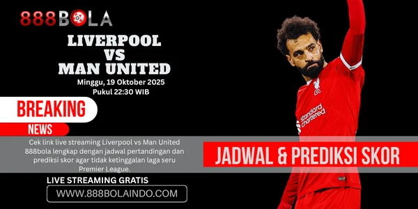 Live Streaming Liverpool vs Man United 888BOLA Epic Big Match