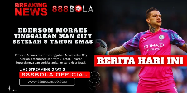 Ederson Moraes Moves On from Man City After 8 Years remarkable